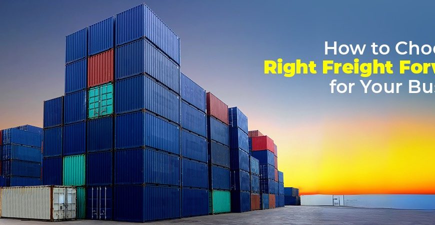 How to Choose the Right Freight Forwarder for Your Business?